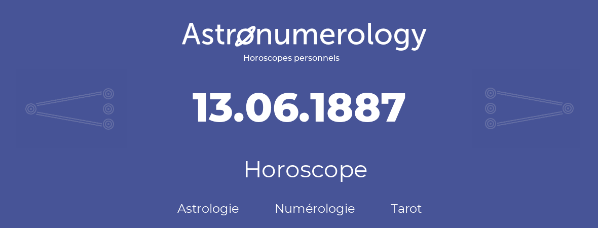 Horoscope pour anniversaire (jour de naissance): 13.06.1887 (13 Juin 1887)