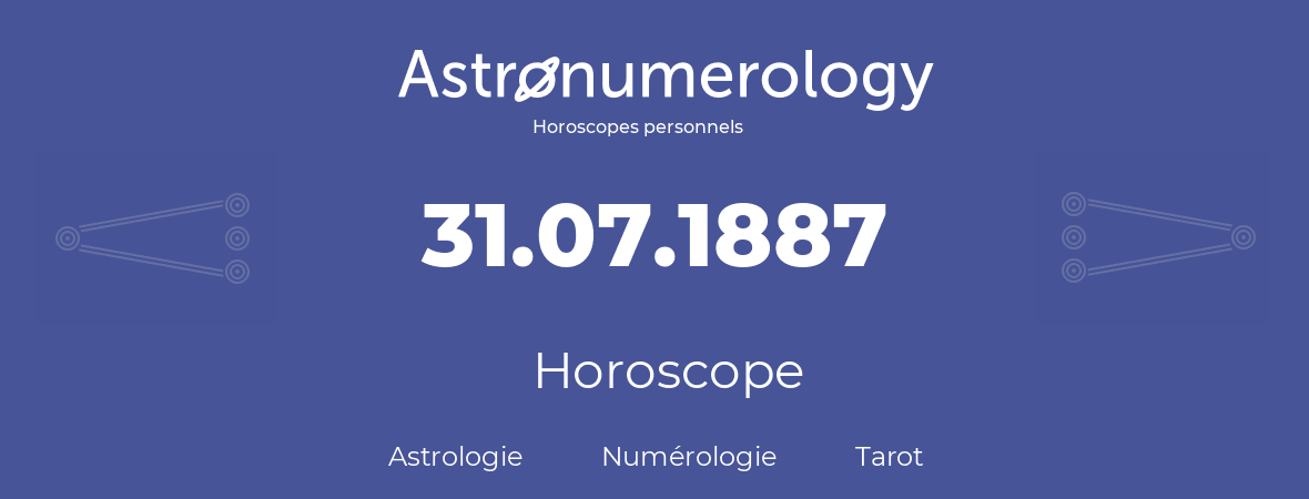 Horoscope pour anniversaire (jour de naissance): 31.07.1887 (31 Juillet 1887)