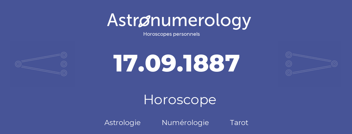 Horoscope pour anniversaire (jour de naissance): 17.09.1887 (17 Septembre 1887)