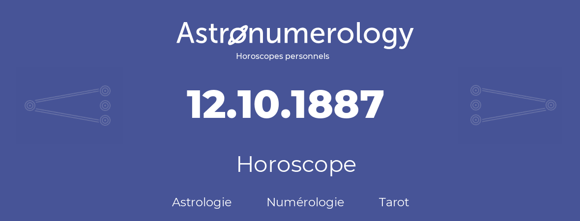 Horoscope pour anniversaire (jour de naissance): 12.10.1887 (12 Octobre 1887)