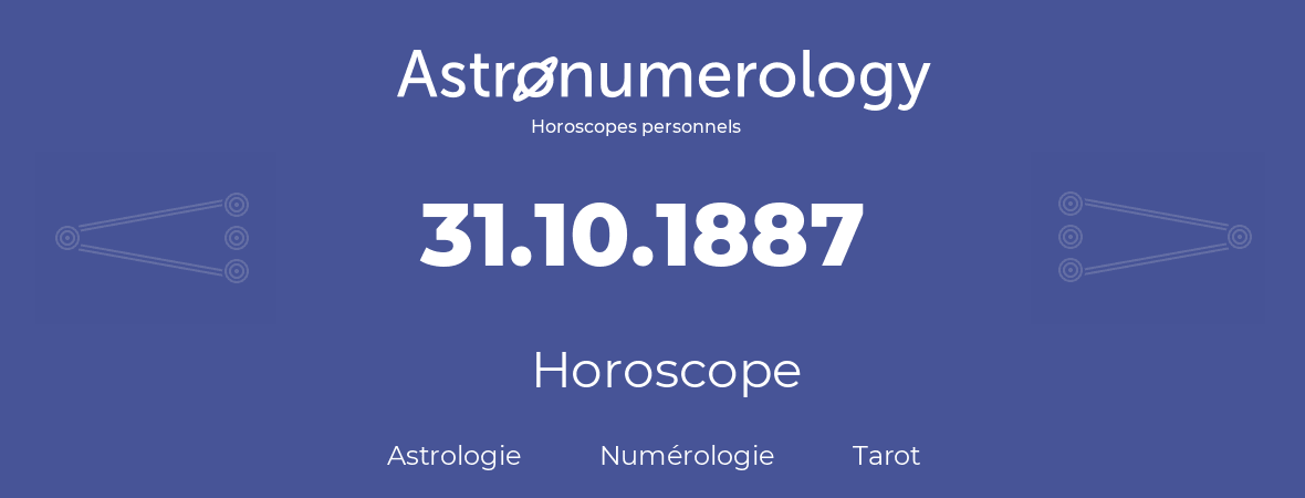 Horoscope pour anniversaire (jour de naissance): 31.10.1887 (31 Octobre 1887)