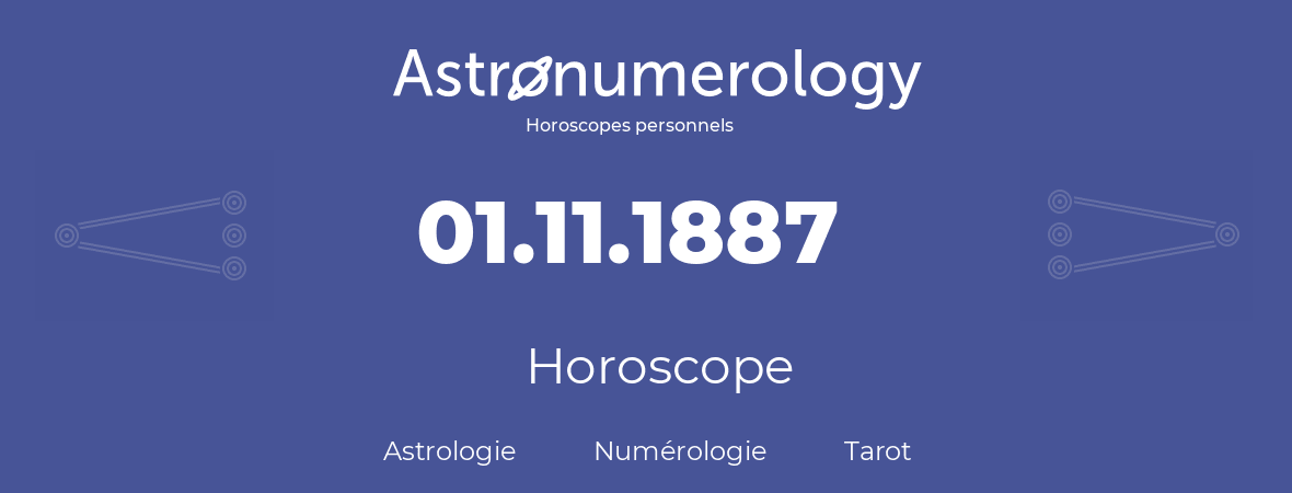 Horoscope pour anniversaire (jour de naissance): 01.11.1887 (01 Novembre 1887)