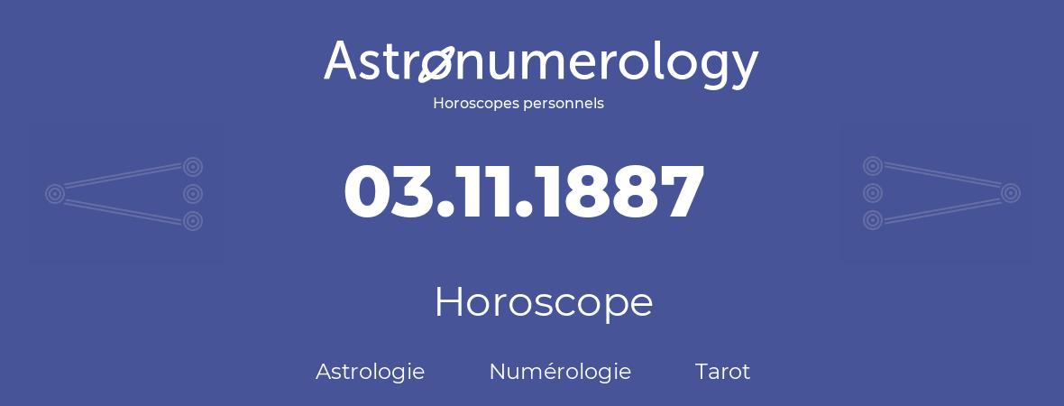 Horoscope pour anniversaire (jour de naissance): 03.11.1887 (03 Novembre 1887)