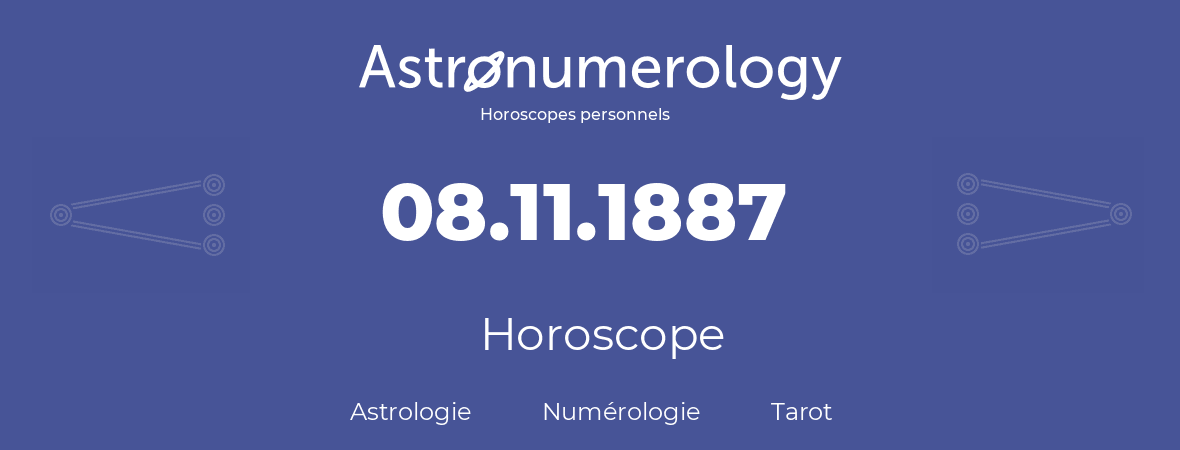 Horoscope pour anniversaire (jour de naissance): 08.11.1887 (8 Novembre 1887)