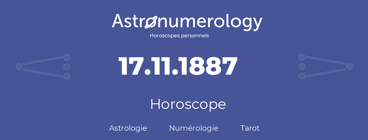 Horoscope pour anniversaire (jour de naissance): 17.11.1887 (17 Novembre 1887)