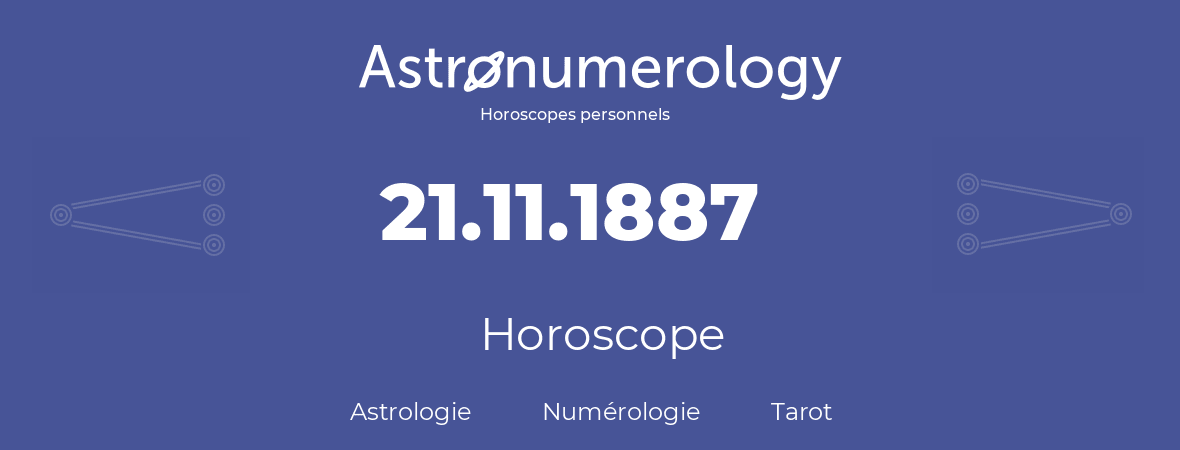 Horoscope pour anniversaire (jour de naissance): 21.11.1887 (21 Novembre 1887)