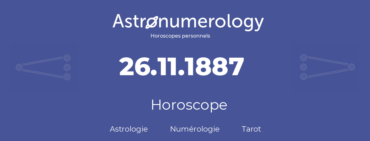 Horoscope pour anniversaire (jour de naissance): 26.11.1887 (26 Novembre 1887)