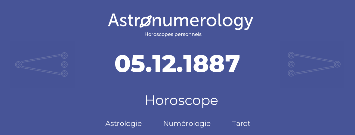 Horoscope pour anniversaire (jour de naissance): 05.12.1887 (5 Décembre 1887)