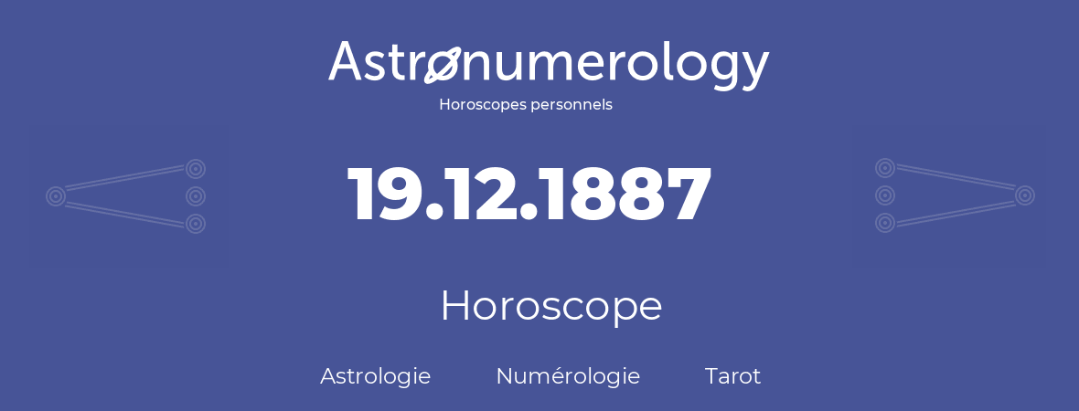 Horoscope pour anniversaire (jour de naissance): 19.12.1887 (19 Décembre 1887)