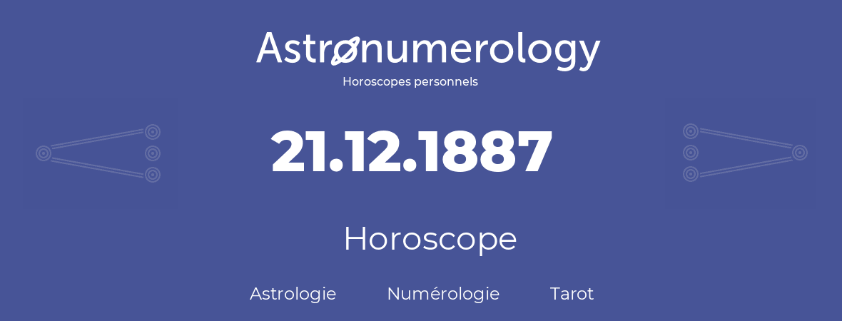 Horoscope pour anniversaire (jour de naissance): 21.12.1887 (21 Décembre 1887)