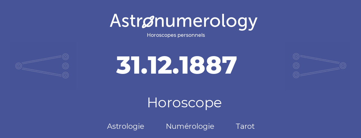 Horoscope pour anniversaire (jour de naissance): 31.12.1887 (31 Décembre 1887)