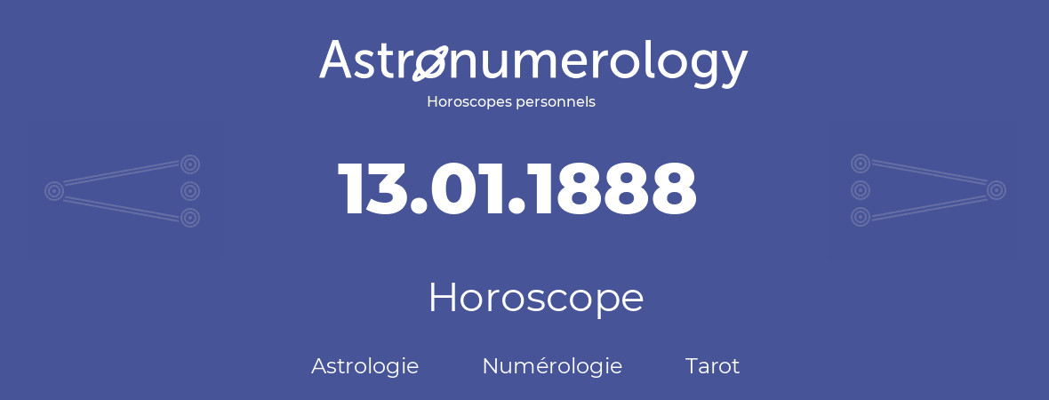 Horoscope pour anniversaire (jour de naissance): 13.01.1888 (13 Janvier 1888)