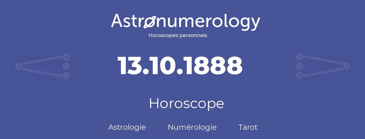 Horoscope pour anniversaire (jour de naissance): 13.10.1888 (13 Octobre 1888)