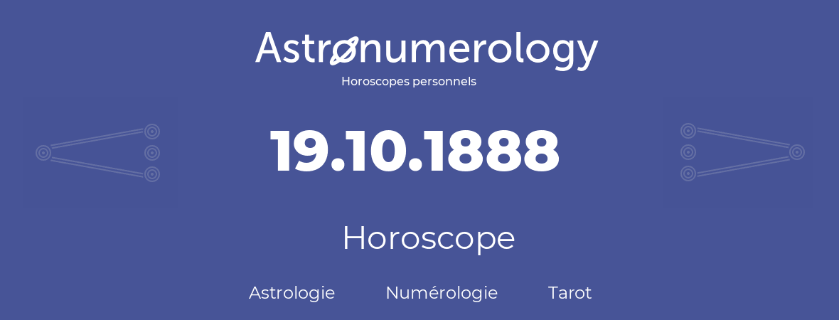 Horoscope pour anniversaire (jour de naissance): 19.10.1888 (19 Octobre 1888)