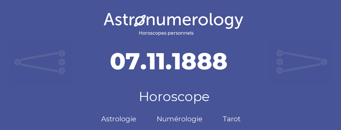 Horoscope pour anniversaire (jour de naissance): 07.11.1888 (07 Novembre 1888)