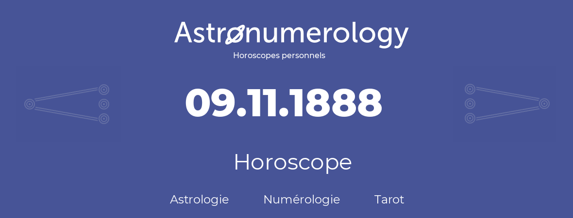 Horoscope pour anniversaire (jour de naissance): 09.11.1888 (09 Novembre 1888)