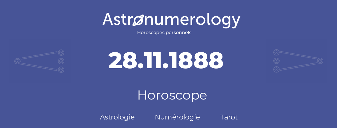 Horoscope pour anniversaire (jour de naissance): 28.11.1888 (28 Novembre 1888)