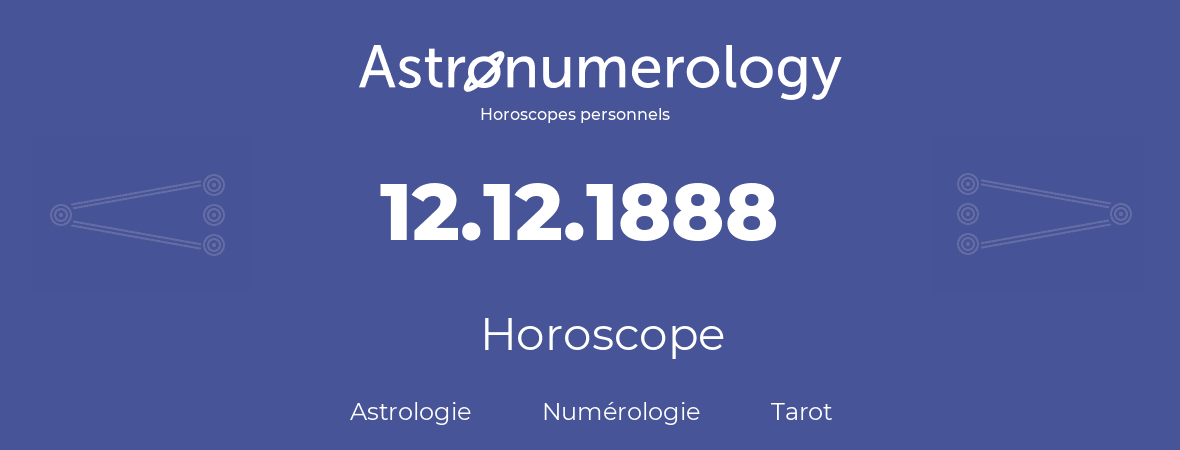 Horoscope pour anniversaire (jour de naissance): 12.12.1888 (12 Décembre 1888)