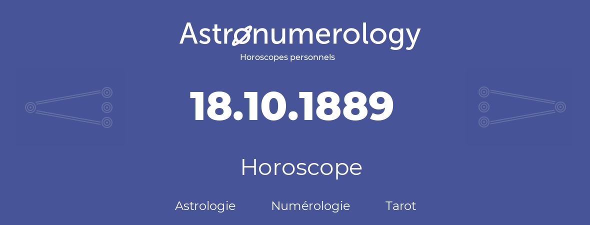 Horoscope pour anniversaire (jour de naissance): 18.10.1889 (18 Octobre 1889)