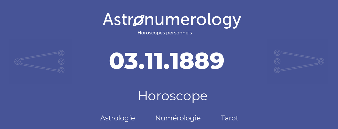 Horoscope pour anniversaire (jour de naissance): 03.11.1889 (03 Novembre 1889)