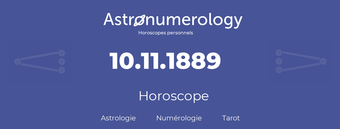 Horoscope pour anniversaire (jour de naissance): 10.11.1889 (10 Novembre 1889)