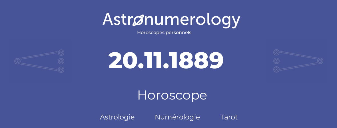 Horoscope pour anniversaire (jour de naissance): 20.11.1889 (20 Novembre 1889)