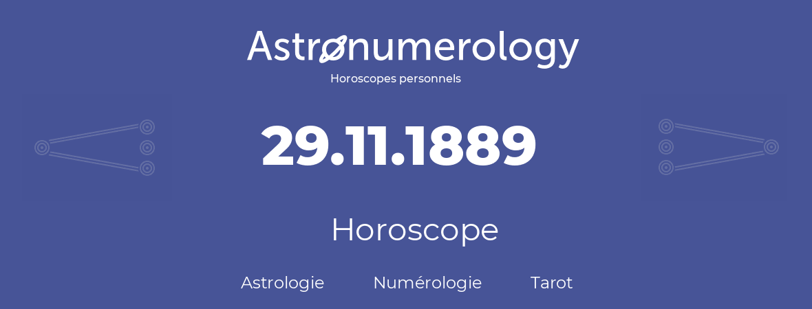 Horoscope pour anniversaire (jour de naissance): 29.11.1889 (29 Novembre 1889)