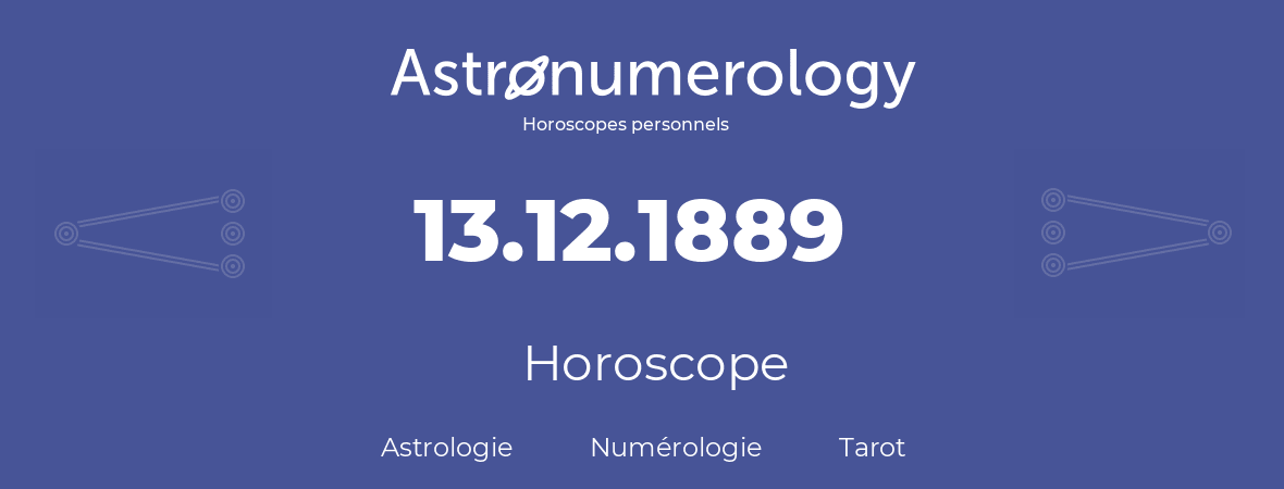 Horoscope pour anniversaire (jour de naissance): 13.12.1889 (13 Décembre 1889)