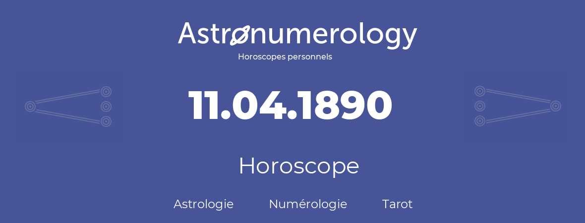Horoscope pour anniversaire (jour de naissance): 11.04.1890 (11 Avril 1890)