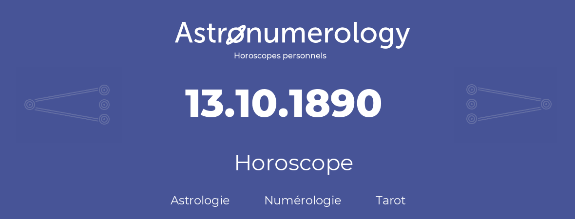 Horoscope pour anniversaire (jour de naissance): 13.10.1890 (13 Octobre 1890)