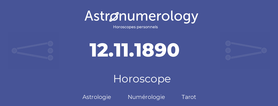 Horoscope pour anniversaire (jour de naissance): 12.11.1890 (12 Novembre 1890)
