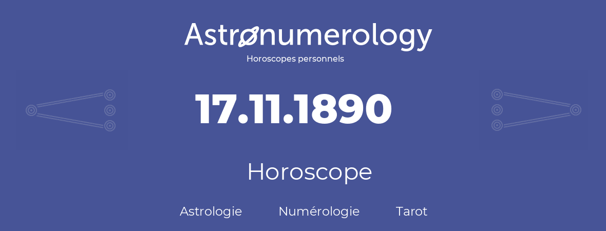 Horoscope pour anniversaire (jour de naissance): 17.11.1890 (17 Novembre 1890)