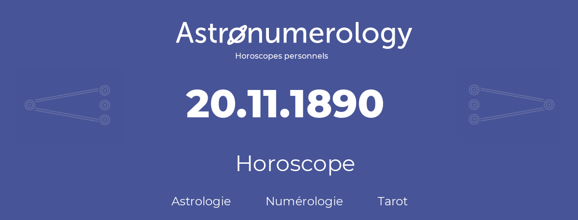 Horoscope pour anniversaire (jour de naissance): 20.11.1890 (20 Novembre 1890)