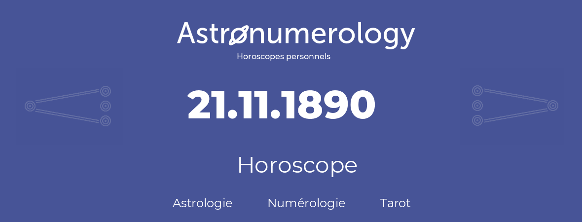 Horoscope pour anniversaire (jour de naissance): 21.11.1890 (21 Novembre 1890)