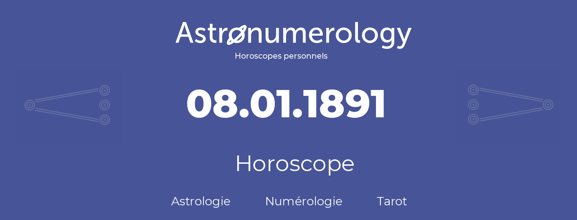 Horoscope pour anniversaire (jour de naissance): 08.01.1891 (08 Janvier 1891)