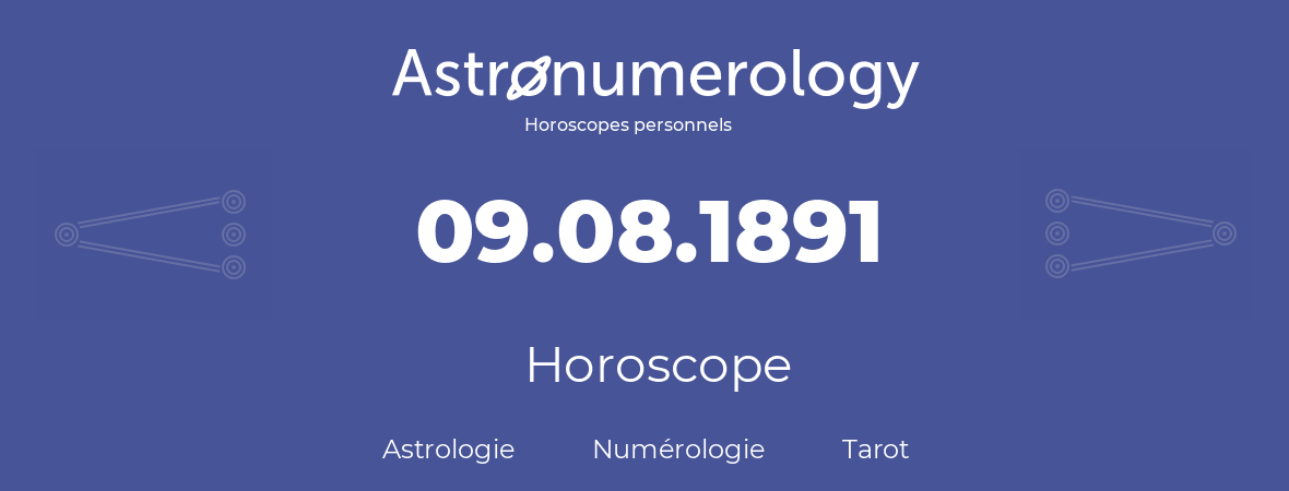 Horoscope pour anniversaire (jour de naissance): 09.08.1891 (09 Août 1891)