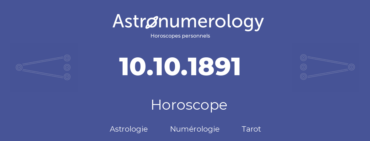 Horoscope pour anniversaire (jour de naissance): 10.10.1891 (10 Octobre 1891)