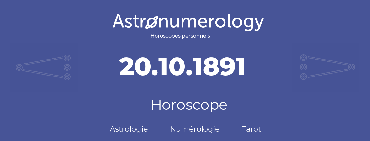 Horoscope pour anniversaire (jour de naissance): 20.10.1891 (20 Octobre 1891)