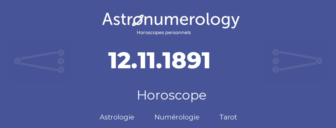 Horoscope pour anniversaire (jour de naissance): 12.11.1891 (12 Novembre 1891)