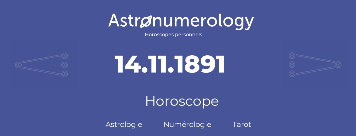 Horoscope pour anniversaire (jour de naissance): 14.11.1891 (14 Novembre 1891)