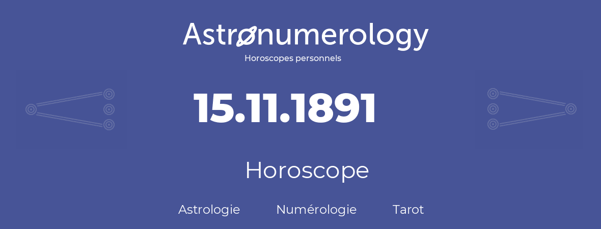 Horoscope pour anniversaire (jour de naissance): 15.11.1891 (15 Novembre 1891)