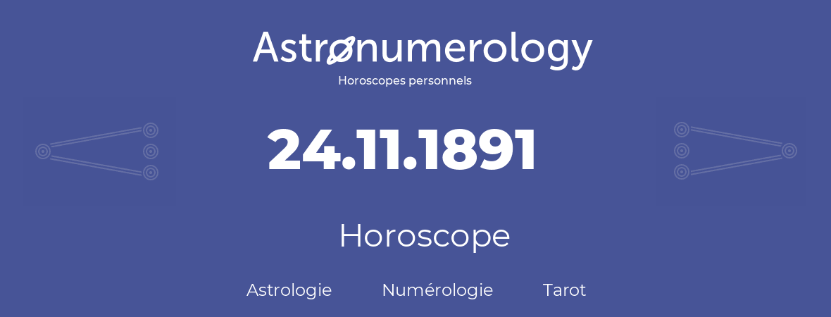Horoscope pour anniversaire (jour de naissance): 24.11.1891 (24 Novembre 1891)