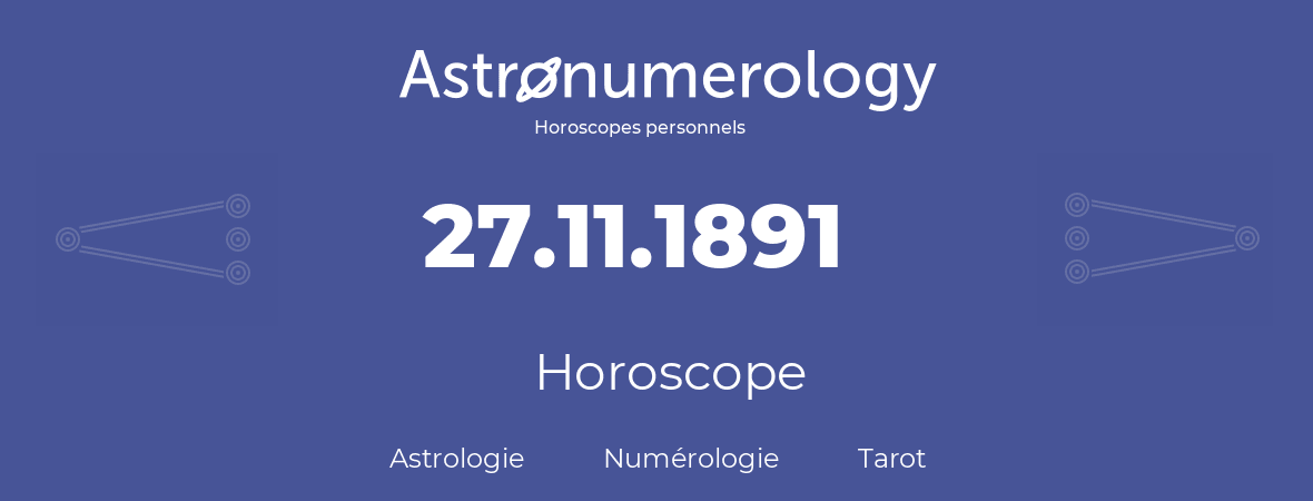 Horoscope pour anniversaire (jour de naissance): 27.11.1891 (27 Novembre 1891)