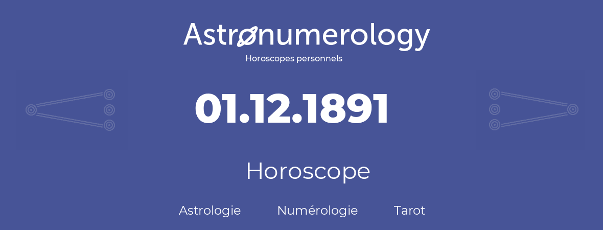 Horoscope pour anniversaire (jour de naissance): 01.12.1891 (1 Décembre 1891)
