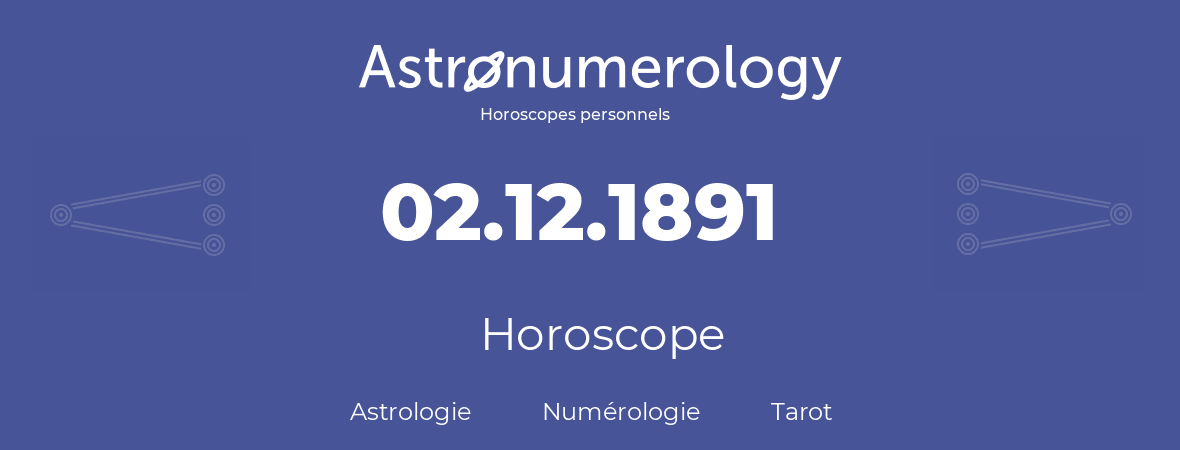 Horoscope pour anniversaire (jour de naissance): 02.12.1891 (2 Décembre 1891)