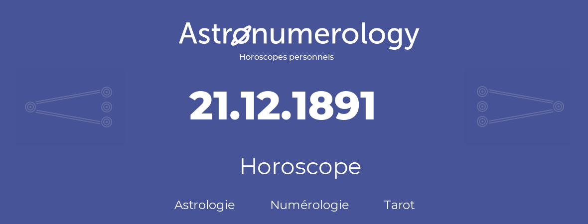 Horoscope pour anniversaire (jour de naissance): 21.12.1891 (21 Décembre 1891)