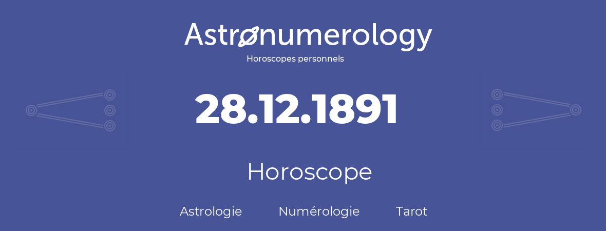 Horoscope pour anniversaire (jour de naissance): 28.12.1891 (28 Décembre 1891)