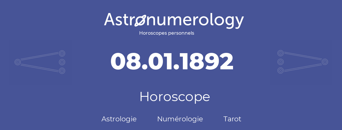 Horoscope pour anniversaire (jour de naissance): 08.01.1892 (8 Janvier 1892)