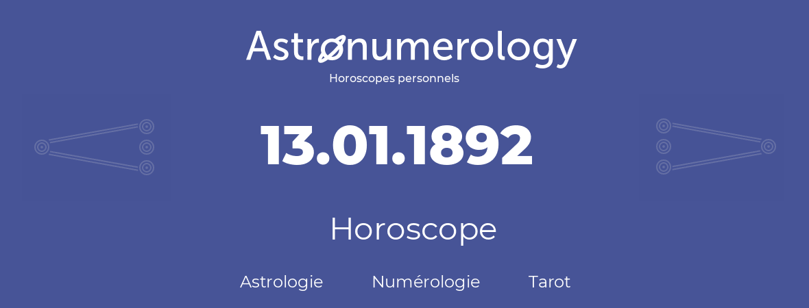 Horoscope pour anniversaire (jour de naissance): 13.01.1892 (13 Janvier 1892)