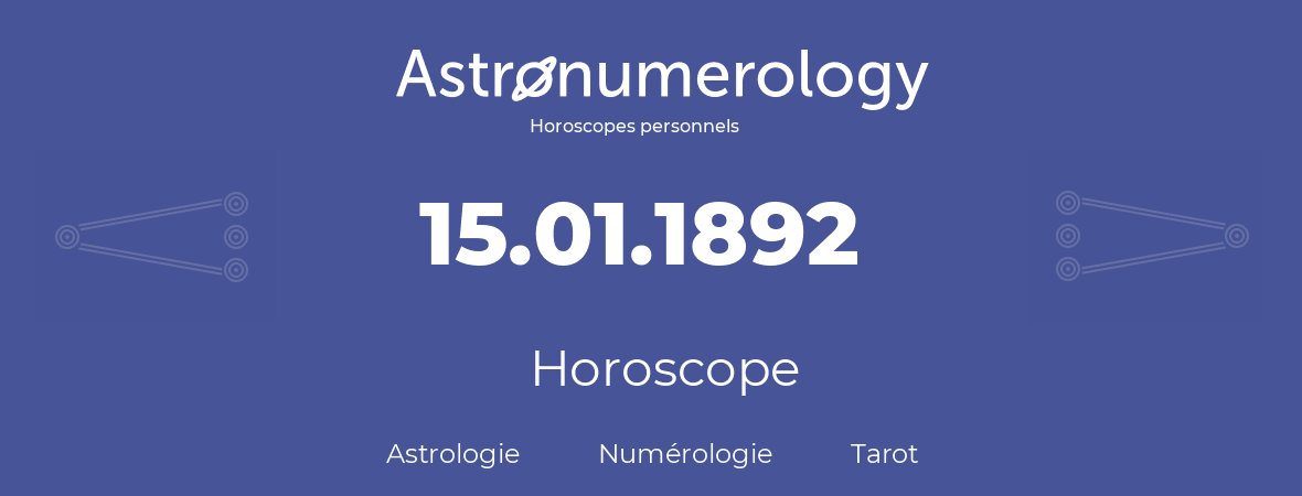 Horoscope pour anniversaire (jour de naissance): 15.01.1892 (15 Janvier 1892)